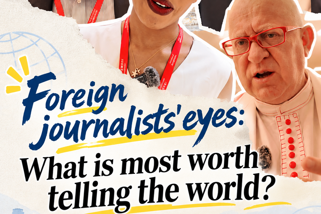 Foreign journalists' eyes: What is most worth telling the world?